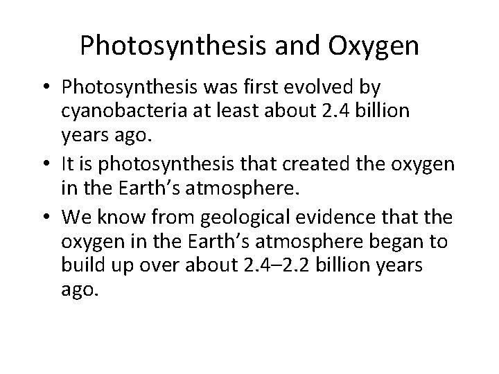 Photosynthesis and Oxygen • Photosynthesis was first evolved by cyanobacteria at least about 2.