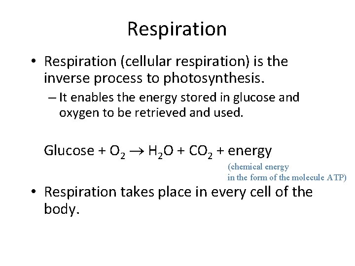 Respiration • Respiration (cellular respiration) is the inverse process to photosynthesis. – It enables