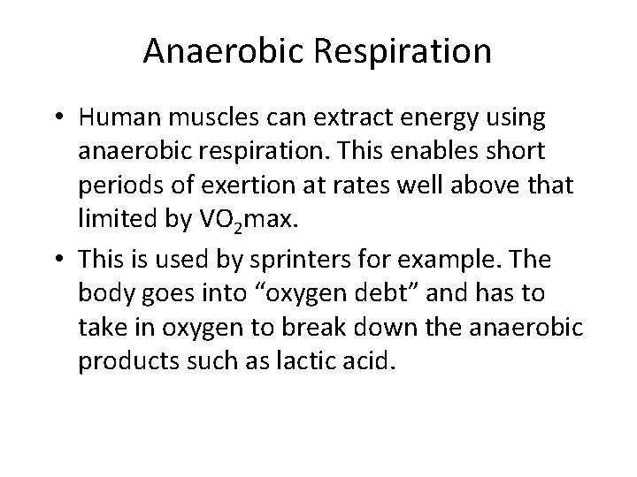 Anaerobic Respiration • Human muscles can extract energy using anaerobic respiration. This enables short