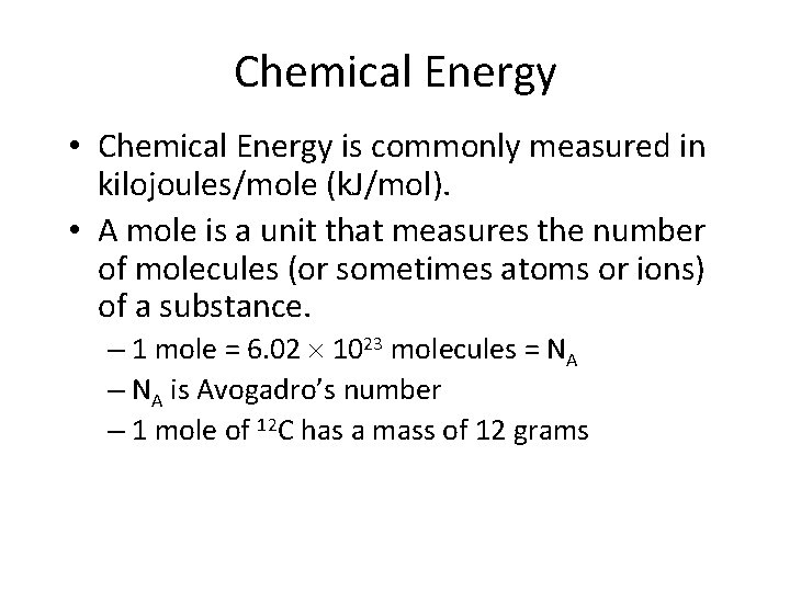 Chemical Energy • Chemical Energy is commonly measured in kilojoules/mole (k. J/mol). • A