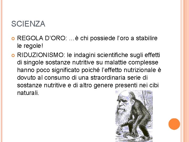 SCIENZA REGOLA D’ORO: …è chi possiede l’oro a stabilire le regole! RIDUZIONISMO: le indagini