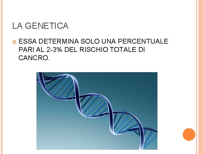 LA GENETICA ESSA DETERMINA SOLO UNA PERCENTUALE PARI AL 2 -3% DEL RISCHIO TOTALE