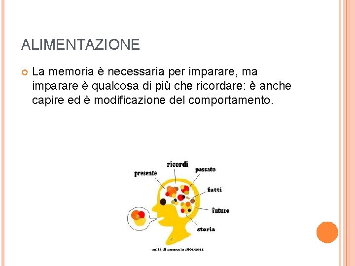 ALIMENTAZIONE La memoria è necessaria per imparare, ma imparare è qualcosa di più che