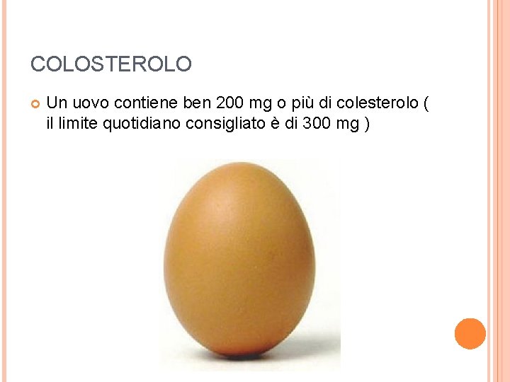 COLOSTEROLO Un uovo contiene ben 200 mg o più di colesterolo ( il limite