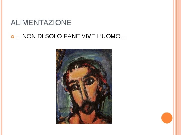 ALIMENTAZIONE …NON DI SOLO PANE VIVE L’UOMO… 