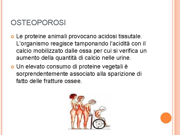 OSTEOPOROSI Le proteine animali provocano acidosi tissutale. L’organismo reagisce tamponando l’acidità con il calcio