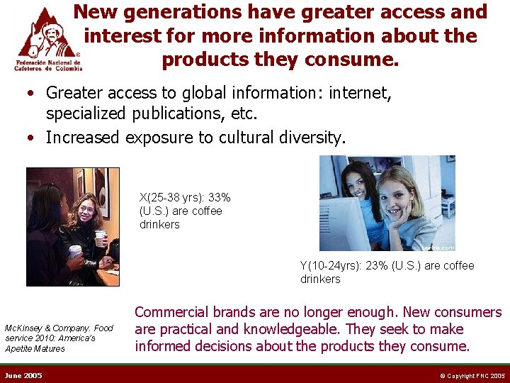 New generations have greater access and interest for more information about the products they