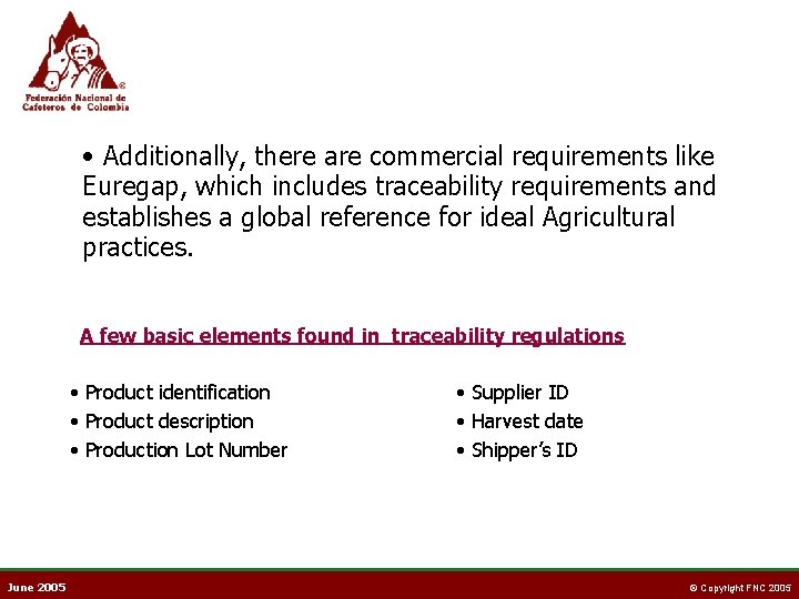  • Additionally, there are commercial requirements like Euregap, which includes traceability requirements and
