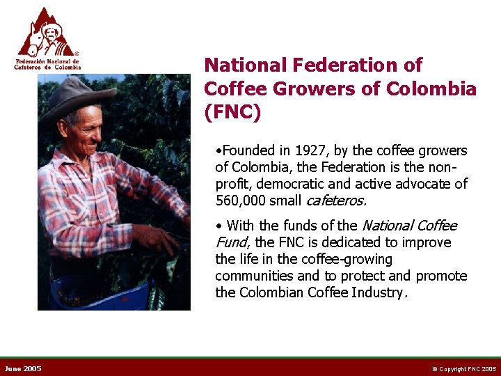 National Federation of Coffee Growers of Colombia (FNC) • Founded in 1927, by the