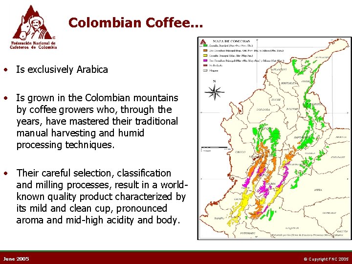 Colombian Coffee… • Is exclusively Arabica • Is grown in the Colombian mountains by