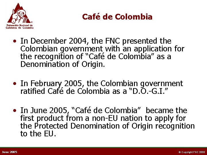 Café de Colombia • In December 2004, the FNC presented the Colombian government with
