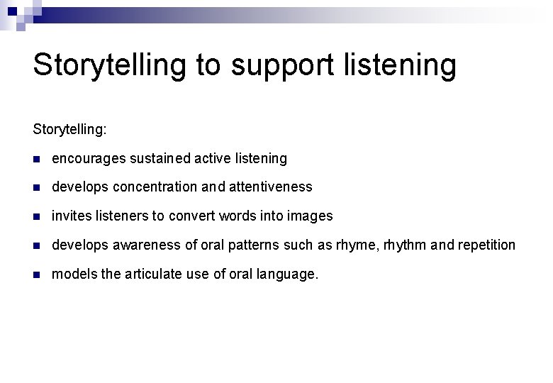 Storytelling to support listening Storytelling: n encourages sustained active listening n develops concentration and