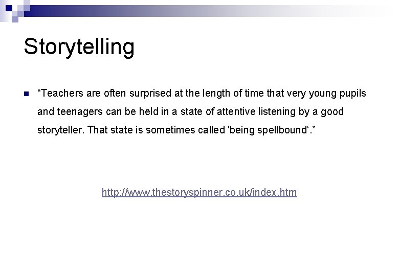Storytelling n “Teachers are often surprised at the length of time that very young