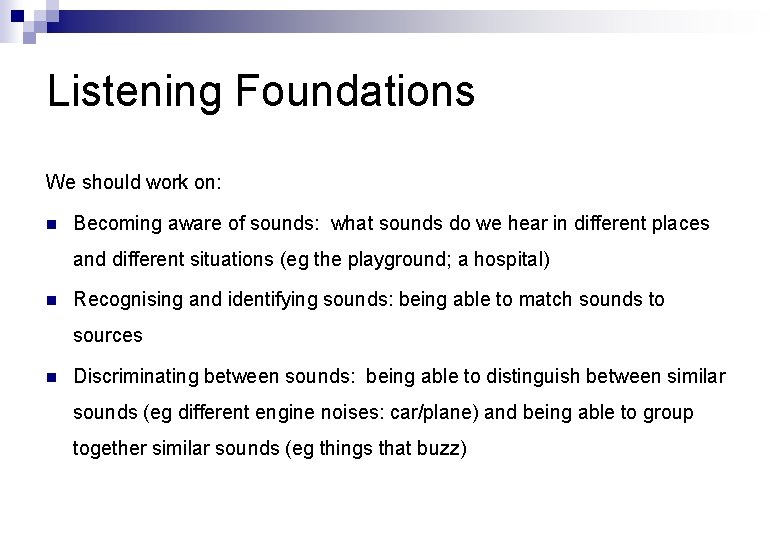 Listening Foundations We should work on: n Becoming aware of sounds: what sounds do