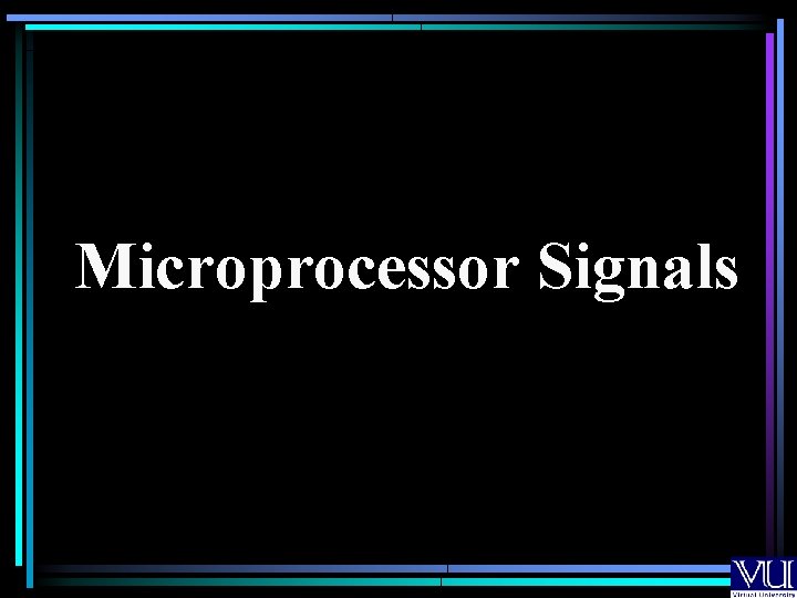 Microprocessor Signals Microprocessor Signals