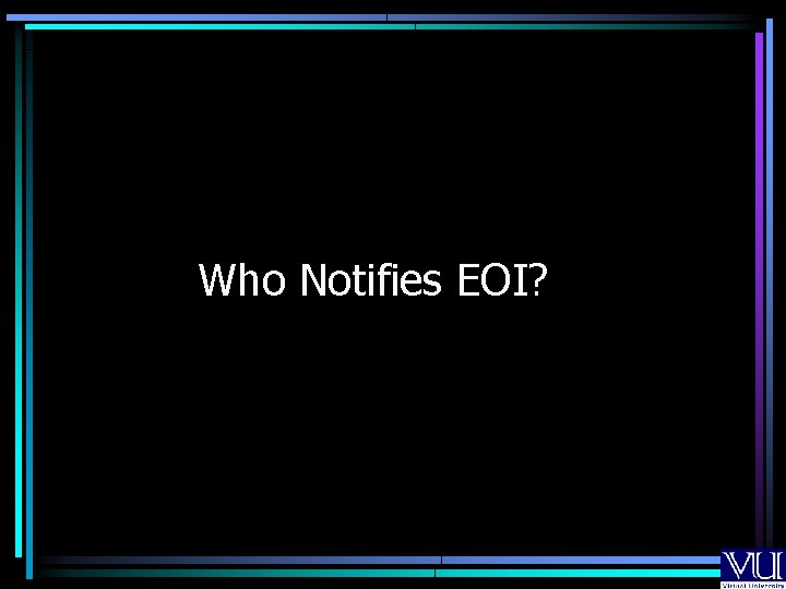 Who Notifies EOI? Who Notifies EOI?