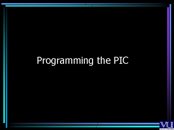 Programming the PIC Programming the PIC
