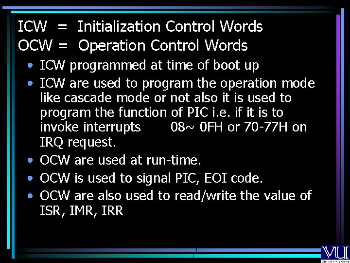 ICW = Initialization Control Words OCW = Operation Control Words • ICW programmed at ICW = Initialization Control Words OCW = Operation Control Words • ICW programmed at
