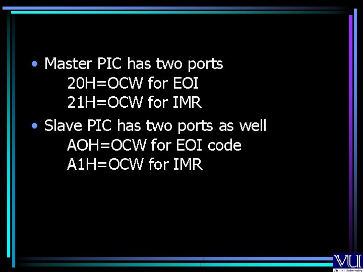 • Master PIC has two ports 20 H=OCW for EOI 21 H=OCW for • Master PIC has two ports 20 H=OCW for EOI 21 H=OCW for