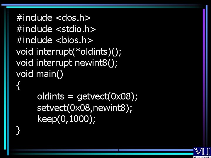 #include <dos. h> #include <stdio. h> #include <bios. h> void interrupt(*oldints)(); void interrupt newint #include <dos. h> #include <stdio. h> #include <bios. h> void interrupt(*oldints)(); void interrupt newint