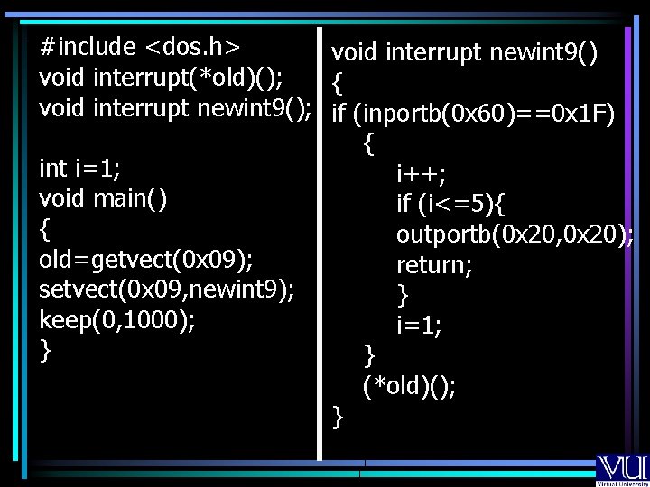 #include <dos. h> void interrupt newint 9() void interrupt(*old)(); { void interrupt newint 9(); #include <dos. h> void interrupt newint 9() void interrupt(*old)(); { void interrupt newint 9();