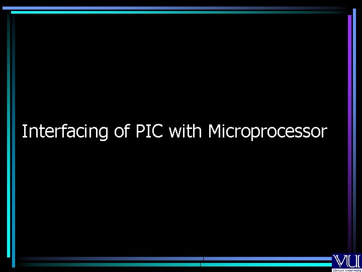 Interfacing of PIC with Microprocessor Interfacing of PIC with Microprocessor