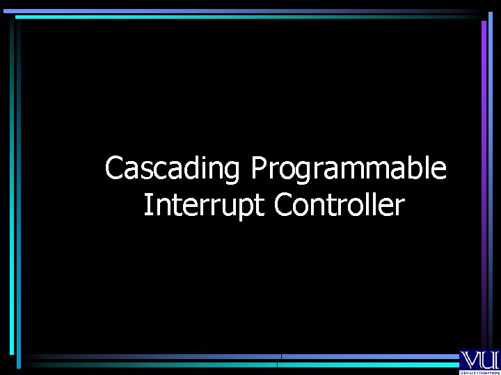 Cascading Programmable Interrupt Controller Cascading Programmable Interrupt Controller