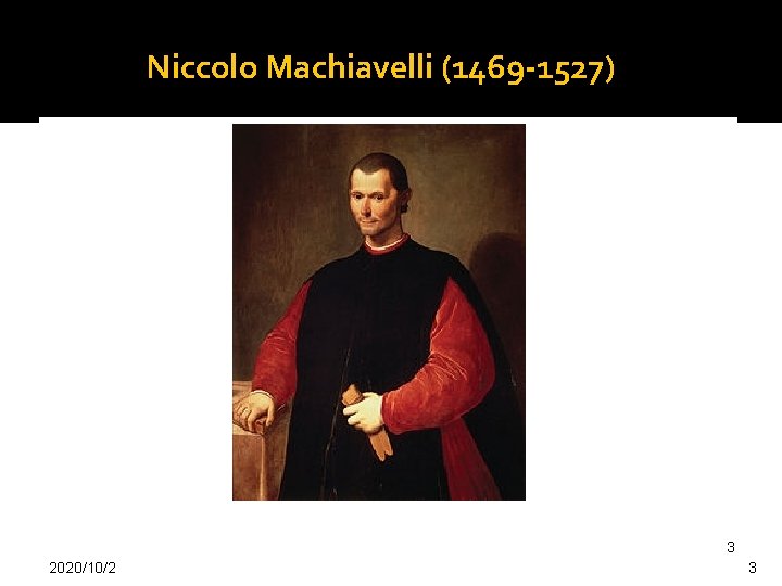 Niccolo Machiavelli (1469 -1527) 3 2020/10/2 3 Niccolo Machiavelli (1469 -1527) 3 2020/10/2 3