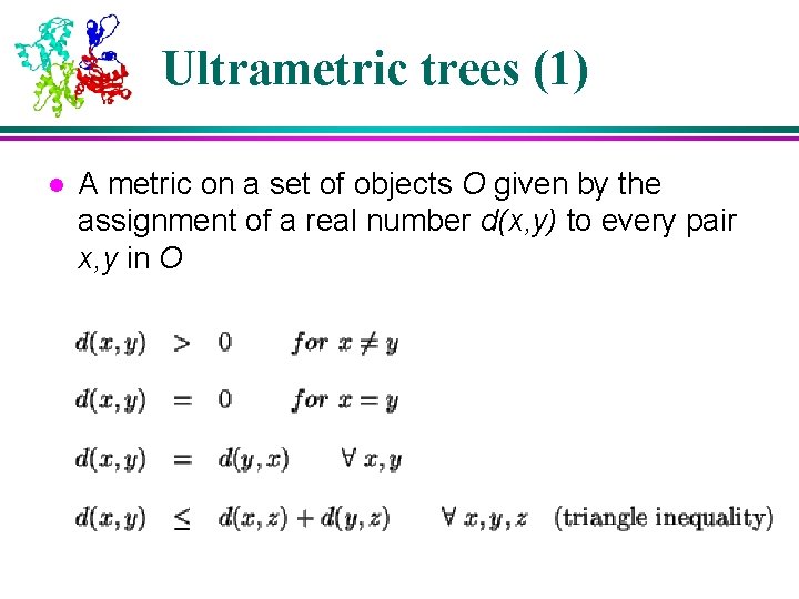 Ultrametric trees (1) l A metric on a set of objects O given by Ultrametric trees (1) l A metric on a set of objects O given by