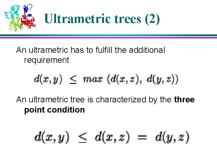Ultrametric trees (2) An ultrametric has to fulfill the additional requirement An ultrametric tree Ultrametric trees (2) An ultrametric has to fulfill the additional requirement An ultrametric tree