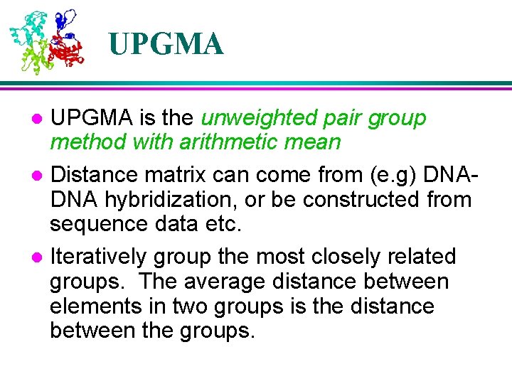 UPGMA is the unweighted pair group method with arithmetic mean l Distance matrix can UPGMA is the unweighted pair group method with arithmetic mean l Distance matrix can