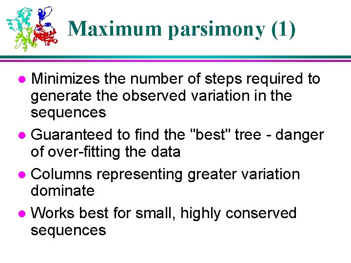 Maximum parsimony (1) Minimizes the number of steps required to generate the observed variation Maximum parsimony (1) Minimizes the number of steps required to generate the observed variation