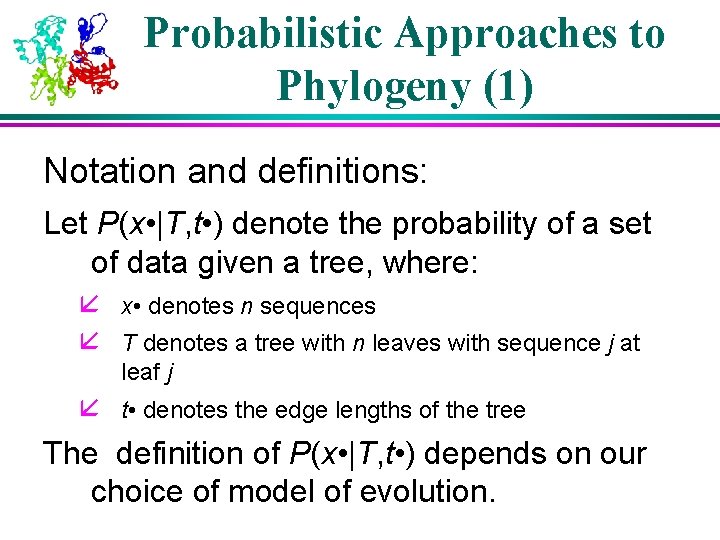 Probabilistic Approaches to Phylogeny (1) Notation and definitions: Let P(x • |T, t • Probabilistic Approaches to Phylogeny (1) Notation and definitions: Let P(x • |T, t •
