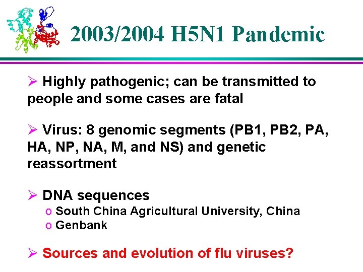 2003/2004 H 5 N 1 Pandemic Ø Highly pathogenic; can be transmitted to people 2003/2004 H 5 N 1 Pandemic Ø Highly pathogenic; can be transmitted to people