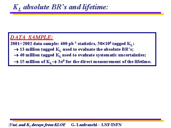 KL absolute BR’s and lifetime: DATA SAMPLE: 2001+2002 data sample: 400 pb-1 statistics, 50