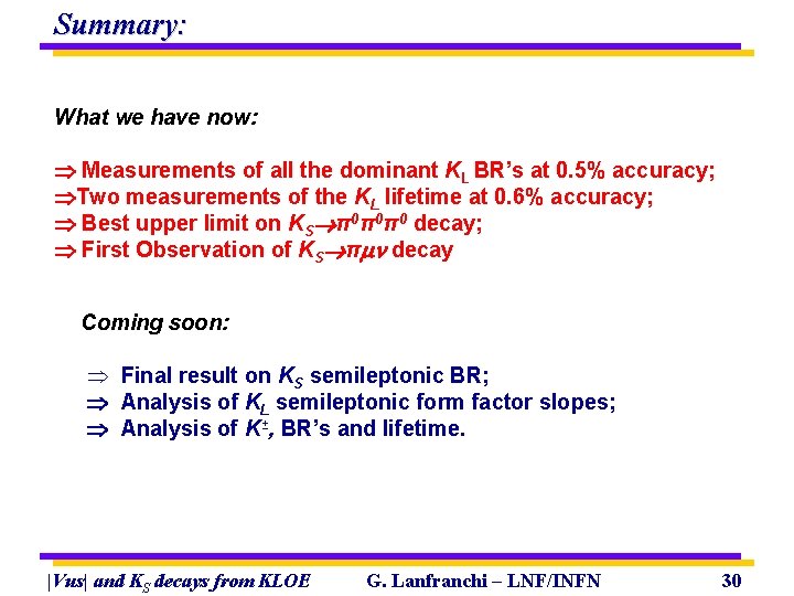 Summary: What we have now: Measurements of all the dominant KL BR’s at 0.