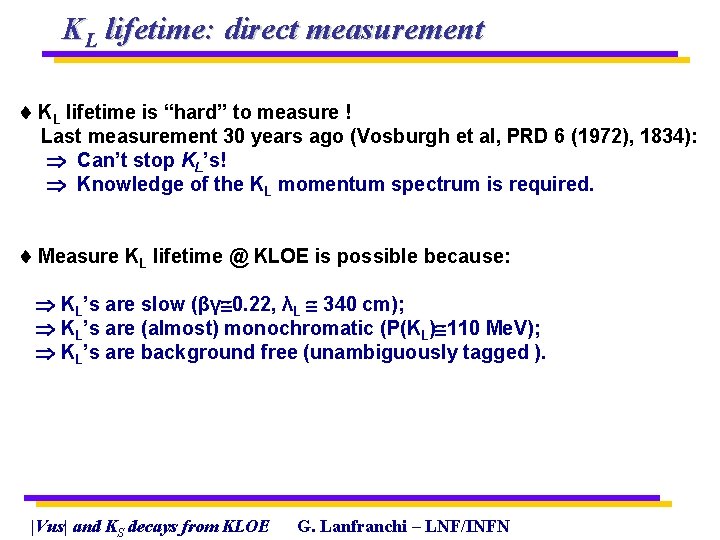 KL lifetime: direct measurement KL lifetime is “hard” to measure ! Last measurement 30