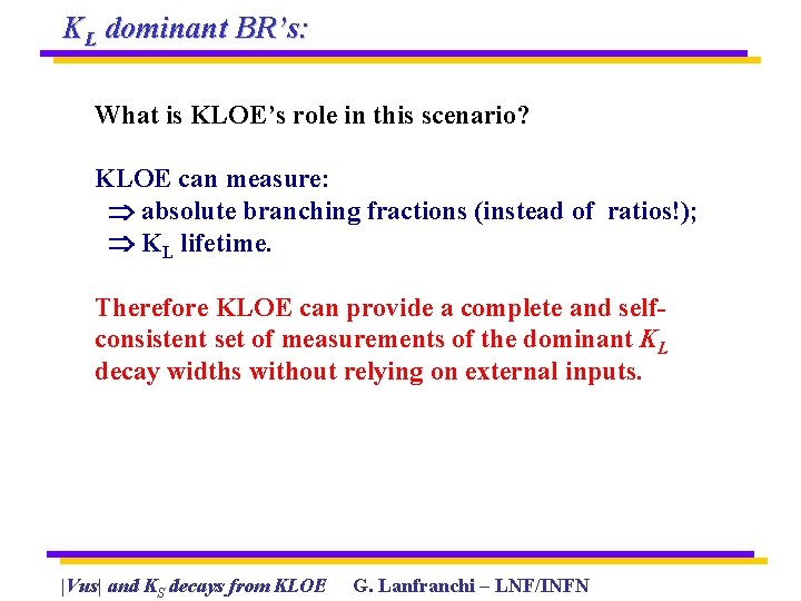 KL dominant BR’s: What is KLOE’s role in this scenario? KLOE can measure: absolute