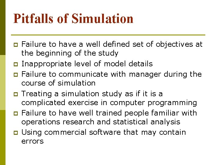 Pitfalls of Simulation p p p Failure to have a well defined set of