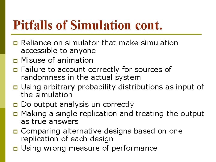 Pitfalls of Simulation cont. p p p p Reliance on simulator that make simulation