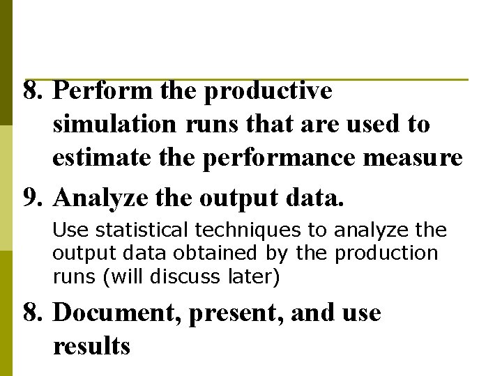 8. Perform the productive simulation runs that are used to estimate the performance measure