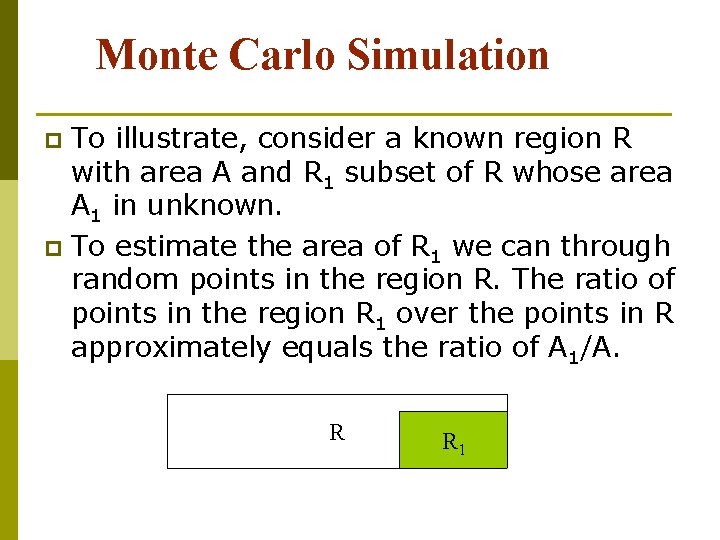Monte Carlo Simulation To illustrate, consider a known region R with area A and