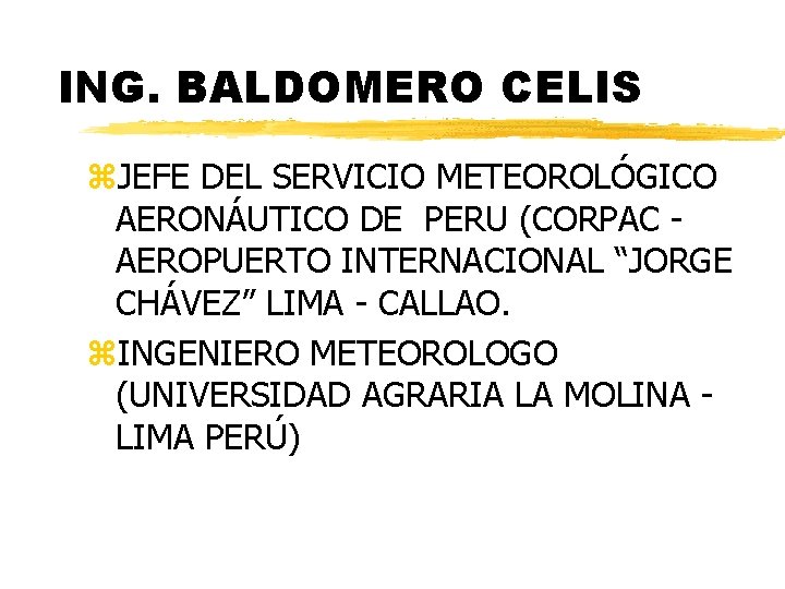 ING. BALDOMERO CELIS z. JEFE DEL SERVICIO METEOROLÓGICO AERONÁUTICO DE PERU (CORPAC AEROPUERTO INTERNACIONAL