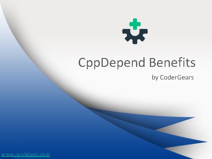 Cpp. Depend Benefits by Coder. Gears www. jarchitect. com 