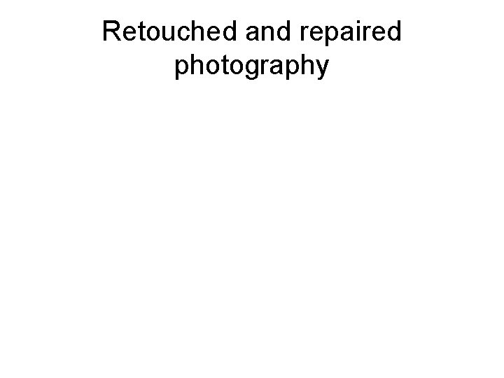 Retouched and repaired photography 