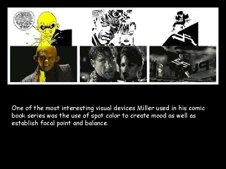 One of the most interesting visual devices Miller used in his comic book series
