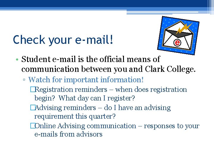 Check your e-mail! • Student e-mail is the official means of communication between you