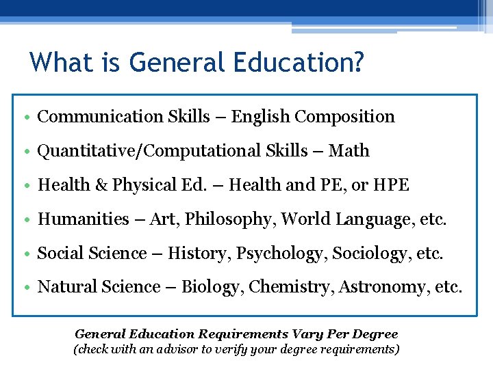 What is General Education? • Communication Skills – English Composition • Quantitative/Computational Skills –