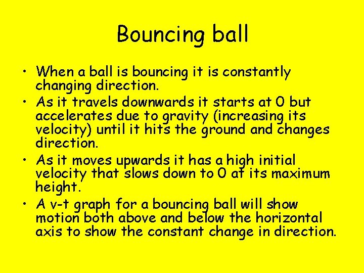 Bouncing ball • When a ball is bouncing it is constantly changing direction. •