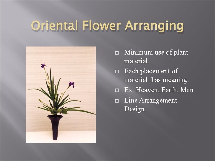 Oriental Flower Arranging Minimum use of plant material. Each placement of material has meaning.